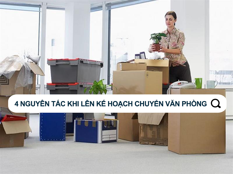 4 nguyên tắc khi lên kế hoạch chuyển văn phòng 4 nguyên tắc khi lên kế hoạch chuyển văn phòng
