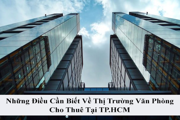 Những Điều Cần Biết Về Thị Trường Văn Phòng Cho Thuê Tại TP.HCM Những Điều Cần Biết Về Thị Trường Văn Phòng Cho Thuê Tại TP.HCM